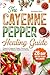 The Cayenne Pepper Healing Guide: Powerful Cayenne Pepper Cures and Recipes for Natural Health and Vitality | 28-Day Detox Plan Included