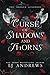 Curse of Shadows and Thorns (The Broken Kingdoms, #1)