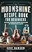 MOONSHINE RECIPE BOOK FOR B...
