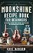 MOONSHINE RECIPE BOOK FOR BEGINNERS by Eric Hanson