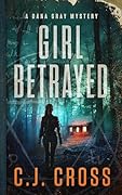 Girl Betrayed (Dana Gray Mystery #4)
