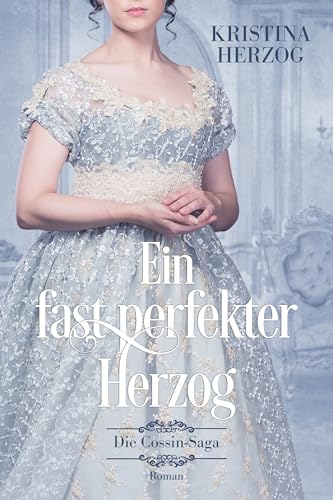 Ein fast perfekter Herzog: "für Bridgerton-Fans ein MUSS !" - Historischer Liebesroman (Die Cossin-Saga 1) (German Edition)