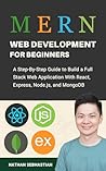 MERN Stack Web Development For Beginners: A Step-By-Step Guide to Build a Full Stack Web Application With React, Express, Node.js, and MongoDB (Code With Nathan)