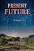 PRESENT FUTURE: It Begins: A healing of a planet and a journey of the heart and soul.