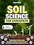 SOIL SCIENCE FOR GARDENERS:...