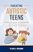 Parenting Autistic Teens: A...