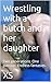 Wrestling with a butch and her daughter by XS