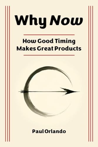 Why Now: How Good Timing Makes Great Products (Kindle Edition)