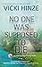No One Was Supposed To Die by Vicki Hinze No One Was Supposed To Die by Vicki Hinze