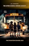 Book cover for The Phantom School Bus: The After School Horror Society. Book #1