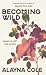 Becoming Wild by Alayna Cole