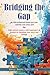 Bridging the Gap:: An ABA evidenced-based one-year calendar and action plan for high-school seniors with Asperger's and Autism to transition into work and college