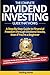 The Complete Dividend Investing Guide that Works: A step-by-step guide to Financial Freedom through Dividend Stocks, even if you’re a beginner.