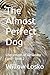 The Almost Perfect Dog: Lif...
