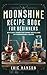 MOONSHINE RECIPE BOOK FOR B...