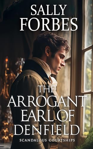 The Arrogant Earl of Denfield (Scandalous Courtships #2)