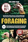 Foraging [All-in-1]: 41 Techniques & Strategies to Survive the Outdoors Through Foraging. Find, Identity, Gather, Prepare, and Cook Edible Wild Plants, Insects, and Select Animals Safely in the Wild