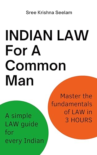Indian Law For A Common Man: A simple Law guide for every Indian. Master the fundamentals of Law in 3 hours. (Indian Law Made Simple Series)
