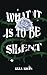 What it is to be Silent