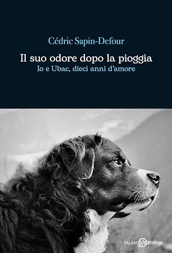 Il suo odore dopo la pioggia. Io e Ubac, dieci anni d'amore