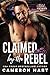 Claimed by the Rebel (Rebel Hearts MC)