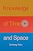 Knowledge of Time & Space: An Inquiry into Knowledge, Self & Reality (Time, Space and Knowledge)