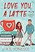 Love You a Latte (The Coffe...