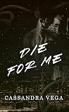 Book cover for Die For Me (The Consumed Series Book 3)