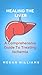 HEALING THE LIVER: A Compre...