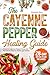 The Cayenne Pepper Healing Guide: Powerful Cayenne Pepper Cures and Recipes for Natural Health and Vitality | 28-Day Detox Plan Included
