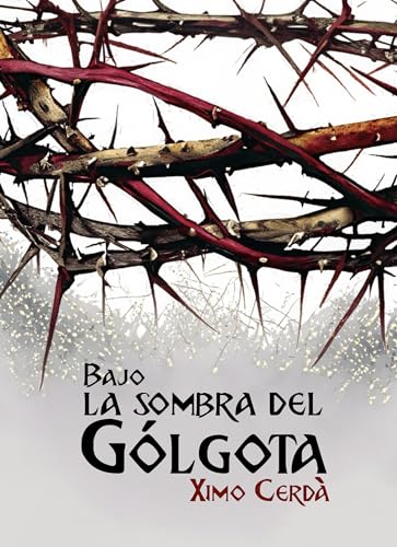 Bajo la sombra del Gólgota: La resurrección es sólo el principio (Spanish Edition)