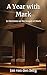 A Year with Mark: 52 Full Sermons Covering the Gospel of Mark (Biblical Sermon Series Book #6)