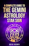 Gemini: A Complete Guide To The Gemini Astrology Star Sign (A Complete Guide To Astrology Book 3)