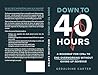 Down to 40 Hours:...