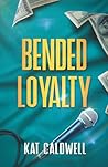 Bended Loyalty (Bended Duet, #1)