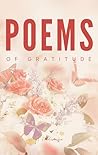 Poems of Gratitude: Lauding our Volume of Reasons to Give Thanks Poems of Gratitude: Lauding our Volume of Reasons to Give Thanks