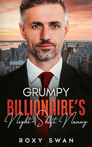 Grumpy Billionaire's Night-Shift Nanny (Kindle Edition)