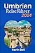 Umbrien Reiseführer 2024: W...