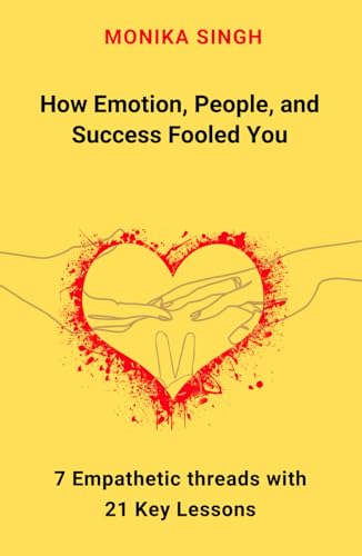How Emotion, People, and Success Fooled You: 7 Empathetic Threads with 21 Key Lessons (Hardcover)