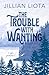 The Trouble with Wanting: Special Edition (Cedar Point: Special Edition)