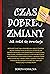 Czas dobrej zmiany. Jak rodzi się rewolucja by Dorota Kowalska