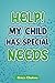 Help! My Child Has Special ...