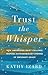 Trust the Whisper: How Answering Quiet Callings Inspires Extraordinary Stories of Ordinary Grace