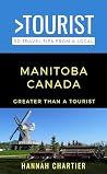 Greater Than a Tourist- Manitoba Canada : 50 Travel Tips from a Local (Greater Than a Tourist North America & Caribbean Series Book 302)