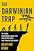The Darwinian Trap: The Hidden Evolutionary Forces That Explain Our World (and Threaten Our Future)