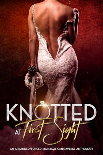 Knotted at First Sight: An Arranged/Forced Marriage Omegaverse Anthology (Paperback)