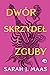 Dwór skrzydeł i zguby by Sarah J. Maas