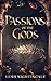 Passions Of The Gods: A Greek Mythology Romantasy Retelling