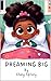 Dreaming Big: I Can Be Anyt...