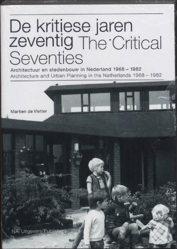 De kritiese jaren zeventig: Architectuur en stedenbouw in Nederland 1968-1982